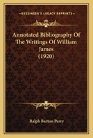 Annotated Bibliography of the Writings of William James 1017564779 Book Cover