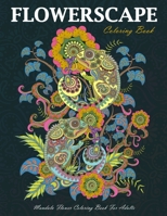 Flowerscape Coloring Book: Floral Mandala Flower Coloring Book For Adults, Gift For Women B0924N3P25 Book Cover