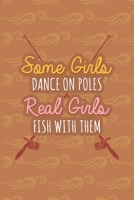 Some Girls Dance On Poles Real Girls Fish With Them: Fishing Log Book - Tracker Notebook - Matte Cover 6x9 100 Pages 1697550436 Book Cover