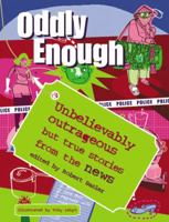 Oddly Enough: Unbelievably Outrageous but True Stories from the News 1840725958 Book Cover