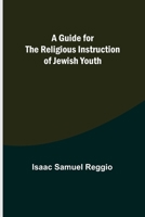 A Guide for the Religious Instruction of Jewish Youth 1532896948 Book Cover