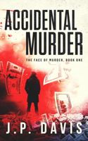 ACCIDENTAL MURDER: THE FACE OF MURDER, BOOK ONE 1733847308 Book Cover