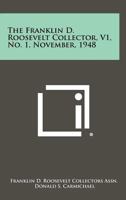 The Franklin D. Roosevelt Collector, V1, No. 1, November, 1948 1258359642 Book Cover