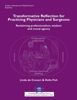 Transformative Reflection for Practicing Physicians and Surgeons: Reclaiming professionalism, wisdom and moral agency (2) (Studies in Education for Medical Practice) 1789630347 Book Cover