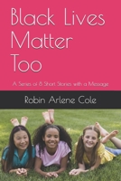 Black Lives Matter TOO: A Series of 8 Short Stories with a Message B08BW5Y4TY Book Cover