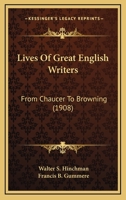 Lives of great English writers from Chaucer to Browning, 1022085522 Book Cover