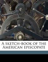 A Sketch-book of the American Episcopate .. 1147586802 Book Cover