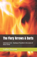 The Fiery Arrows & Darts: Ephesians 6:16 - Healing is Possible in the name of Jesus Christ (Spiritual Warfare) B0GWHXYWZN Book Cover