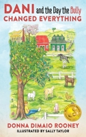 DANI and The Day the Bully Changed Everything (Mom's Choice Awards Gold Winner!) 0578179075 Book Cover