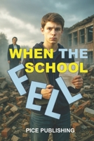 WHEN THE SCHOOL FELL: A SUSPENSEFUL YOUNG ADULT MYSTERY OF CORRUPTION, BETRAYAL, AND ONE BOY’S FIGHT FOR THE TRUTH (SCHOOL TALES CHRONICLES) B0FLCHL7RB Book Cover