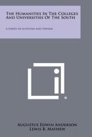 The Humanities in the Colleges and Universities of the South: A Survey of Activities and Opinion 1258363127 Book Cover