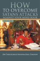 HOW TO OVERCOME SATANS ATTACKS AGAINST YOUR MIND BOOK VOLUME ONE 1499089481 Book Cover