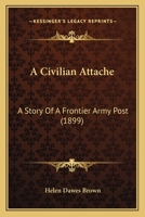 A Civilian Attache: A Story of a Frontier Army Post 1245046209 Book Cover