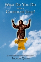 What Do You Do With a Chocolate Jesus?: An Irreverent History of Christianity 1439264252 Book Cover