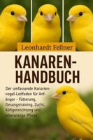 KANAREN-HANDBUCH: Der umfassende Kanarienvogel-Leitfaden für Anfänger – Fütterung, Gesangstraining, Zucht, Käfigeinrichtung und lebenslange Pflege B0G4GR74TN Book Cover