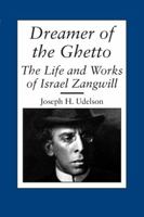 Dreamer of the Ghetto: The Life and Works of Israel Zangwill (Judaic Studies Series) 0817304568 Book Cover
