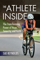 The Athlete Inside: The Transforming Power of Hope, Tenacity, and Faith 1506458807 Book Cover