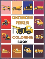 Construction Vehicles Coloring Book: Coloring Books for Boys, Girls, & Kids Ages 2-4 4-8 B092XGRQ4M Book Cover