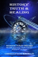 History, Truth & Healing: Manufactured Diseases B089TXGNNS Book Cover