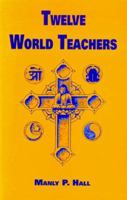 Twelve World Teachers: A Summary of Their Lives and Teachings 0893148164 Book Cover