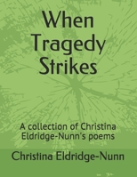 When Tragedy Strikes: A collection of Christina Eldridge-Nunn's poems B08W3RNXRD Book Cover