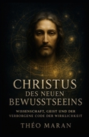 Christus des neuen Bewusstseins: Wissenschaft, Geist und der verborgene Code der Wirklichkeit (German Edition) B0FJ7291Z4 Book Cover