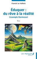 Éduquer : du rêve à la réalité: L’exemple Montessori (French Edition) B0D2PFJT6Q Book Cover
