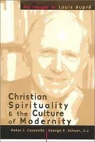Christian Spirituality and the Culture of Modernity: The Thought of Louis Dupre 0802845908 Book Cover