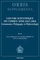L'Oeuvre Scientifique de Cyprien Ayer (1825-1884): Grammaire, Pedagogie Et Dialectologie 9042927429 Book Cover