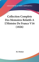 Collection Complete Des Memoires Relatifs A L'Histoire De France V16 (1826) 1120497248 Book Cover