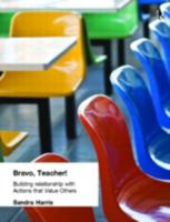Bravo Teacher!: Building Relationships With Actions That Value Others 1596670126 Book Cover