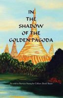In the Shadow of the Golden Pagoda 098033652X Book Cover