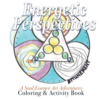 Energetic Perspectives : A Soul Essence Art Exploration {SEA} in-The-Round Coloring & Adult Activity Book 1942969848 Book Cover