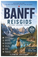 BANFF REISGIDS 2026: De ultieme reisgids voor 2026: Banff, Lake Louise, Moraine Lake, schilderachtige autoroutes, lokale gerechten en avonturen in de bergen (Dutch Edition) B0H22FLXXW Book Cover