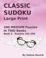 Classic Sudoku Large Print: 200 Medium Puzzles in Two Books. Book 2 Puzzles 101-200 1539836177 Book Cover
