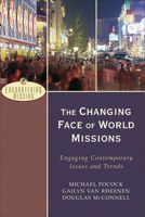 The Changing Face of World Missions: Engaging Contemporary Issues and Trends 080102661X Book Cover