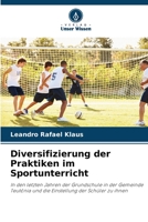 Diversifizierung der Praktiken im Sportunterricht: In den letzten Jahren der Grundschule in der Gemeinde Teutônia und die Einstellung der Schüler zu ihnen 6206057186 Book Cover