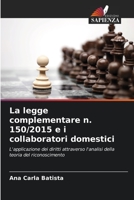 La legge complementare n. 150/2015 e i collaboratori domestici: L'applicazione dei diritti attraverso l'analisi della teoria del riconoscimento 6206131114 Book Cover