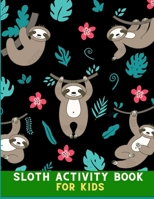Sloth activity book for kids: Incredibly Fun and Relaxing Hilarious Sloth Coloring Book for kids with coloring pages, word search & maze: Perfect Ch B08NF34GLR Book Cover