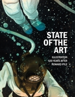 State of the Art: Illustration 100 Years After Howard Pyle 0977164489 Book Cover