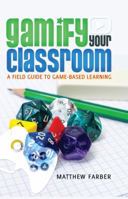 Gamify Your Classroom; A Field Guide to Game-Based Learning 1433126702 Book Cover