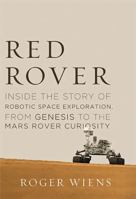 Red Rover: Inside the Story of Robotic Space Exploration, from Genesis to the Mars Rover Curiosity 0465055982 Book Cover