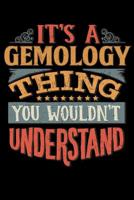 Its A Gemology Thing You Wouldnt Understand: Gemologist Notebook Journal 6x9 Personalized Customized Gift For Gemology Student Teacher Proffesor or for Someone in the field of Gemology 1081864400 Book Cover