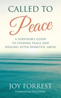 Called to Peace: A Survivor's Guide to Finding Peace and Healing After Domestic Abuse 1948449013 Book Cover
