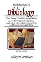 An Introduction to Bibliology: What Every Christian Should Know about the Origins, Composition, Inspiration, Interpretation, Canonicity, and the Tran 1500715670 Book Cover