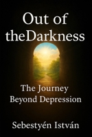Out of the Darkness: The Journey Beyond Depression B0FV39H99W Book Cover