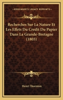 Recherches Sur La Nature Et Les Effets Du Credit Du Papier Dans La Grande-Bretagne (1803) 1278564462 Book Cover