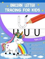 Unicorn Letter Tracing for Kids: 3-in-1: +120 Practice Pages: Workbook for Preschool, Kindergarten, and Kids Ages 3-7 180114365X Book Cover
