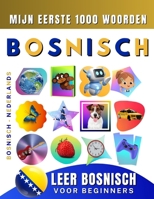 Leer Bosnisch voor beginners, mijn eerste 1000 woorden: Tweetalig Bosnisch - Nederlands Taalboek voor Kinderen en Volwassenen B0CTPVTRCD Book Cover