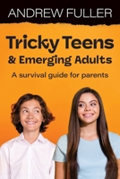 Tricky Teens and Emerging Adults: A survival guide for parents 1923215302 Book Cover